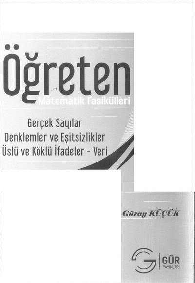 ÖĞRETEN MATEMATİK FASİKÜLLERİ GERÇEK SAYILAR DENKLEMLER VE EŞİTSİZLİKLER ÜSLÜ VE KÖKLÜ İFADELER VERİ YKS Fotokopi