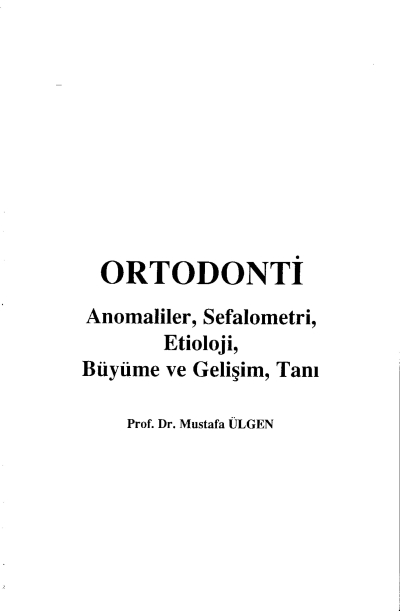 Ortodonti Anomaliler, Sefalometri, Etioloji, Büyüme ve Gelişim, Tanı - Prof.Dr. Mustafa Ülgen YKS Fotokopi